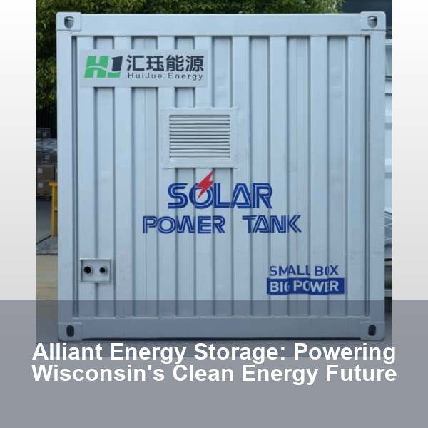Alliant Energy Storage: Powering Wisconsin's Clean Energy Future